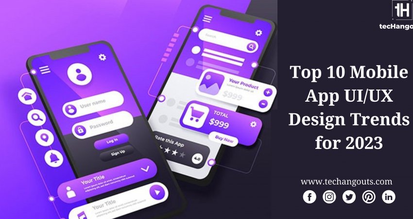 Top 10 Mobile App UIUX Design Trends for 2023