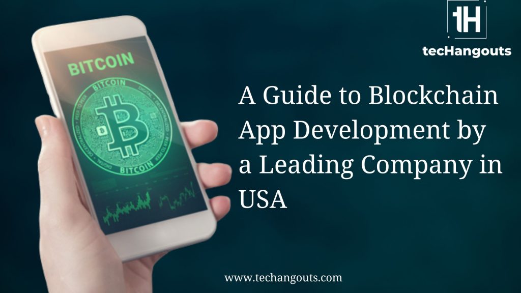 A Guide to Blockchain App Development by a Leading Company in USA