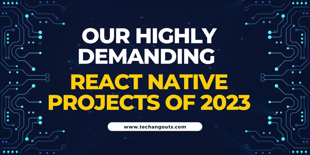 Our Highly Demanding React Native Projects of 2023
